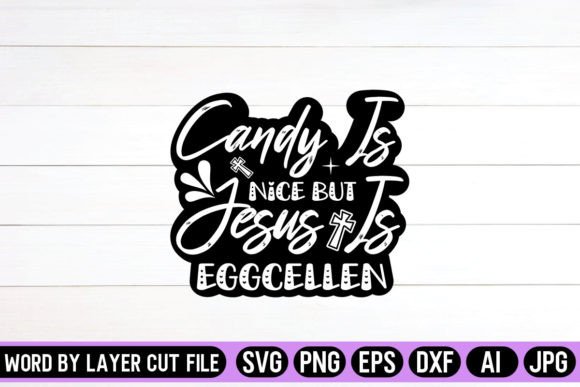 Candy is Nice but Jesus is Eggcellen SVG: Crafts & Graphics