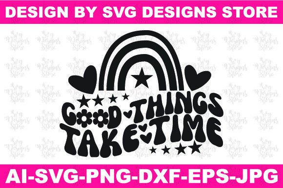Good Things Take Time Christian Svg Graphics for Crafts