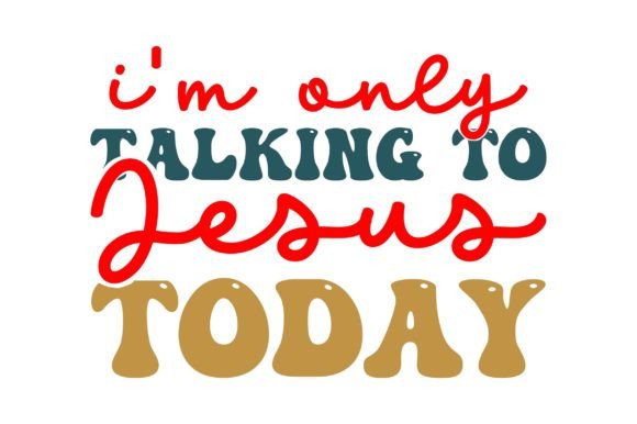 Im Only Talking to Jesus Today Jesus Ret Graphics & Crafts