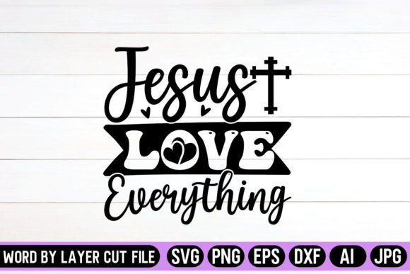 Jesus Love Everything SVG Design: Graphics & Crafts Asset