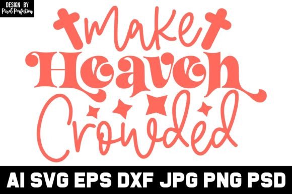 Make Heaven Crowded Christian SVG Design for Crafts & Graphics