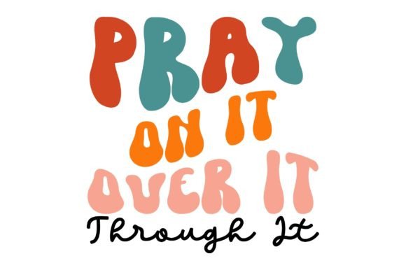 Pray on It over It Through It: Jesus Retr Graphics & Crafts